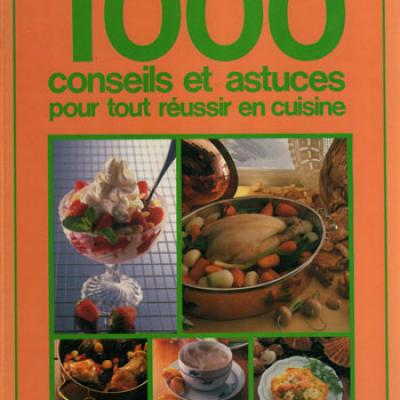 1000 conseils et astuces pour tout réussir en cuisine par Juliette Geyre