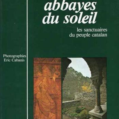 Abbayes du soleil Les sanctuaires du peuple catalan par Georges Vergès
