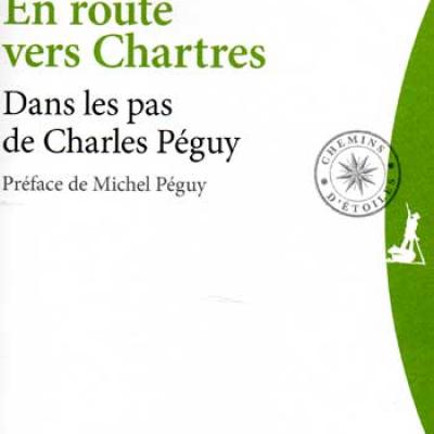 Le Priol Pierre-Yves En route vers Chartres Dans les pas de Charles Péguy