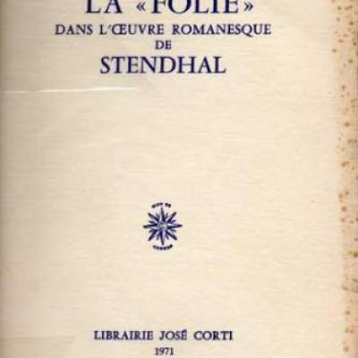 La folie dans l'oeuvre romanesque de Stendhal par Shoshana Felman. Chez Corti