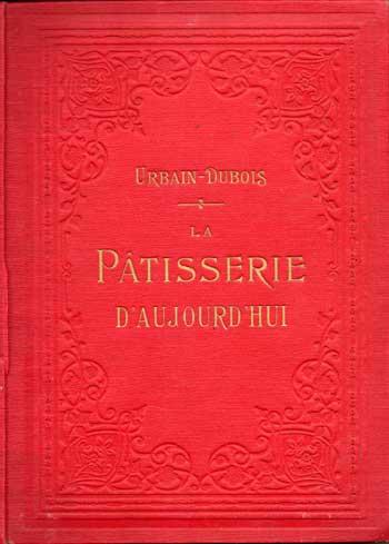 La Pâtisserie d'aujourd'hui par Urbain-Dubois