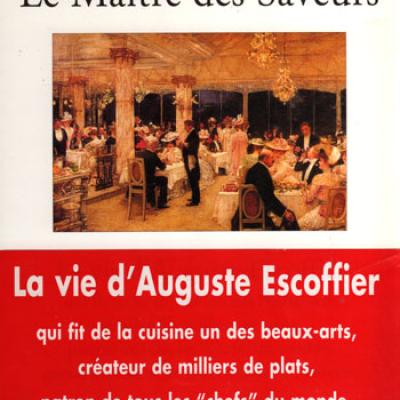 Le maître des saveurs - La vie d'Auguste Escoffier par Michel Gall