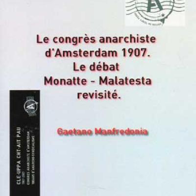 Le congrès anarchiste d'Amsterdam 1907 Le débat Monatte-Malatesta revisité par G.Manfredonia