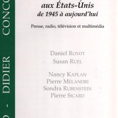 Les médias et l'information aux Etats-Unis de 1945 à aujourd'hui par Daniel Royot et Susan Ruel