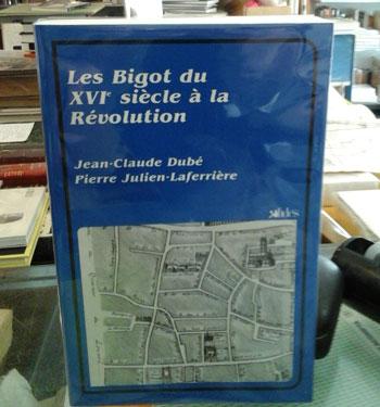 Dubé J.C. Les Bigot du XVI siècle à la Révolution