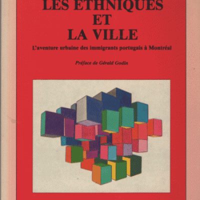 Lavigne Gilles Les Ethniques et la ville L'aventure urbaine des immigrants portugais à Montréal