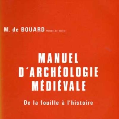 De Bouard M. Manuel d'archéologie médiévale De la fouille à l'histoire