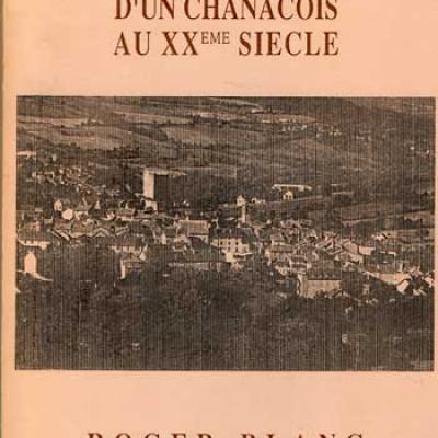 Mémoires et voyages d'un chanacois au XXième siècle par Roger Blanc