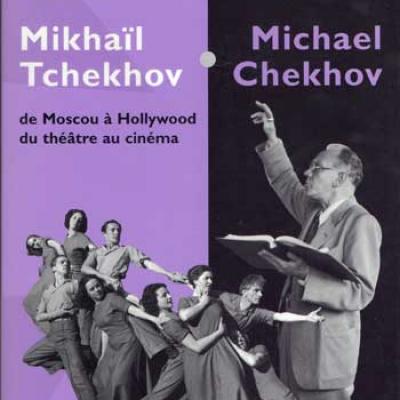 Mikhaïl Tchekhov/Michael Chekhov De Moscou à Hollywood Du théâtre au cinéma