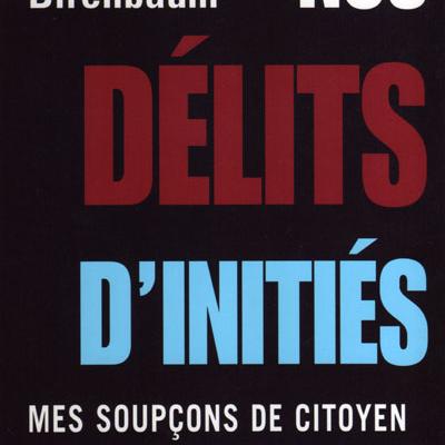 Nos délits d'initiés - Mes soupçons de citoyen par Guy Birenbaum