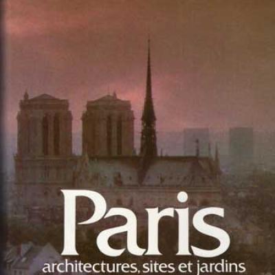 Paris architectures, sites et jardins par Bernard Champigneulle