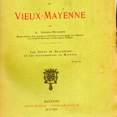 Grosse-Duperon Souvenirs du Vieux-Mayenne Les Sieurs de Beauchesne et les Calvairiennes de Mayenne