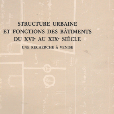 Concina Ennio Structure urbaine et fonctions des bâtiments du XVI au XIX siècle Une recherche à Venise