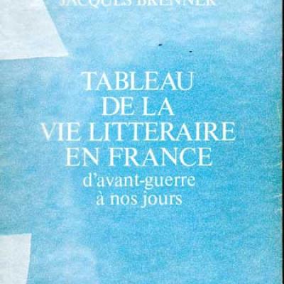 Brenner Jacques Tableau de la vie littéraire en France d'avant-guerre à nos jours